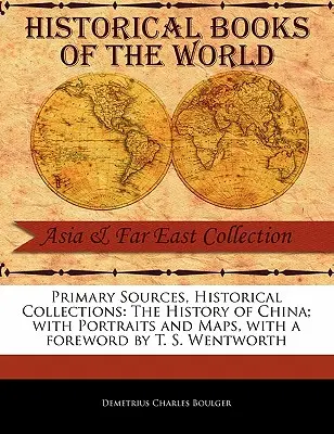 Dejiny Číny; s portrétmi a mapami - The History of China; With Portraits and Maps