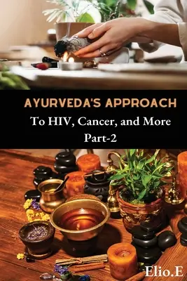 Prístup ajurvédy k rakovine HIV a ďalšie - Ayurveda's Approach To HIV Cancer And More