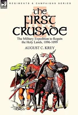 Prvá krížová výprava: Vojenská výprava za znovuzískanie Svätej zeme, 1096 - 1099 - The First Crusade: The Military Expedition to Regain the Holy Lands, 1096-1099