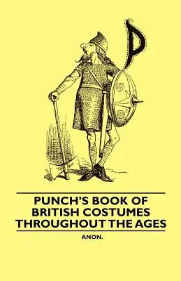 Punchova kniha britských kostýmov v priebehu vekov - Punch's Book of British Costumes throughout the Ages