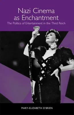 Nacistický film ako očarenie: Politika zábavy v Tretej ríši - Nazi Cinema as Enchantment: The Politics of Entertainment in the Third Reich