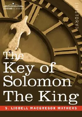 Kľúč kráľa Šalamúna: (Clavicula Salomonis) - The Key of Solomon the King: (Clavicula Salomonis)