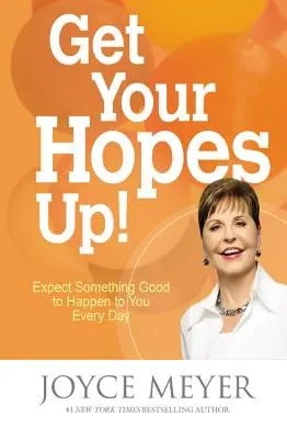 Dajte si záležať!: Očakávajte, že sa vám každý deň stane niečo dobré - Get Your Hopes Up!: Expect Something Good to Happen to You Every Day