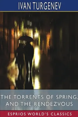 Prúdy jari a Rendezvous (Esprios Classics): Preklad: Constance Garnettová a Herman Bernstein - The Torrents of Spring, and The Rendezvous (Esprios Classics): Translated by Constance Garnett and Herman Bernstein