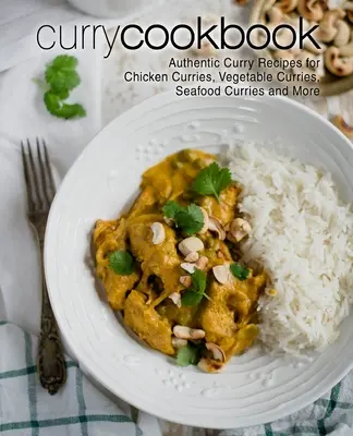 Kari kuchárska kniha: Autentické recepty na kuracie karí, zeleninové karí, karí z morských plodov a ďalšie (2. vydanie) - Curry Cookbook: Authentic Curry Recipes for Chicken Curries, Vegetable Curries, Seafood Curries and More (2nd Edition)