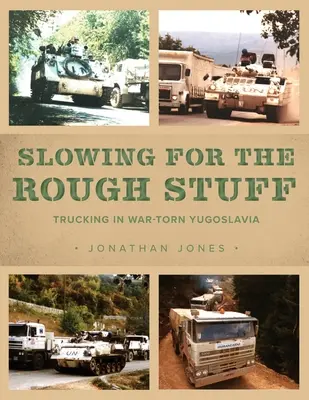 Spomalenie pre drsné veci: Kamiónová doprava vo vojnou zmietanej Juhoslávii - Slowing for the Rough Stuff: Trucking in War-Torn Yugoslavia