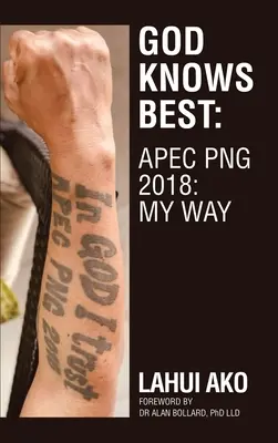 Boh vie najlepšie: Apec Png 2018: Moja cesta - God Knows Best: Apec Png 2018: My Way
