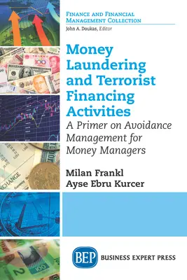 Pranie špinavých peňazí a financovanie terorizmu: A Primer on Avoidance Management for Money Managers (Základné informácie o riadení vyhýbania sa financovaniu pre finančných manažérov) - Money Laundering and Terrorist Financing Activities: A Primer on Avoidance Management for Money Managers