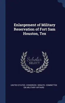 Rozšírenie vojenskej rezervácie Fort Sam Houston, Tex - Enlargement of Military Reservation of Fort Sam Houston, Tex