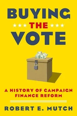 Kupovanie hlasov: História reformy financovania volebných kampaní - Buying the Vote: A History of Campaign Finance Reform