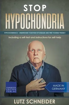 Stop hypochondrii: Hypochondria - Pochopte svoj strach z chorôb a zbavte sa ho - Stop Hypochondria: Hypochondriacs - Understand Your Fear of Diseases and Free Yourself From It