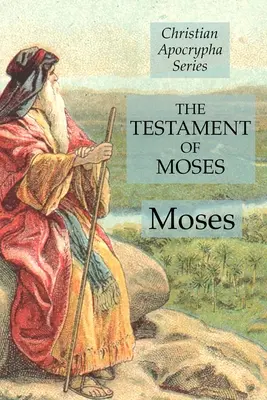 Mojžišov testament: Kresťanské apokryfy: Mojžišov zákon: Séria kresťanských apokryfov - The Testament of Moses: Christian Apocrypha Series
