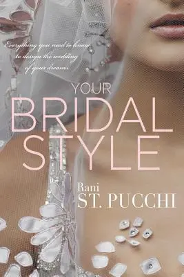 Váš svadobný štýl: Všetko, čo potrebujete vedieť, aby ste mohli navrhnúť svadbu svojich snov - Your Bridal Style: Everything You Need to Know to Design the Wedding of Your Dreams