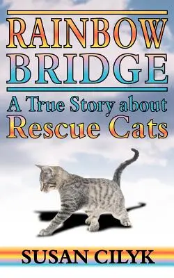 Dúhový most, skutočný príbeh o záchranných mačkách - Rainbow Bridge, a True Story about Rescue Cats