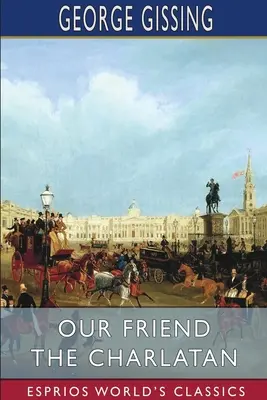 Náš priateľ šarlatán (Esprios Classics) - Our Friend the Charlatan (Esprios Classics)