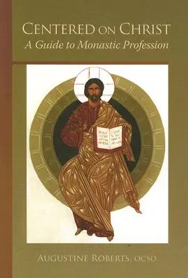 Stredobodom pozornosti je Kristus: Vydanie: Príručka pre mníšske povolanie, 5. zväzok - Centered on Christ: A Guide to Monastic Profession Volume 5