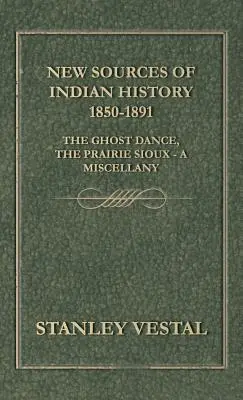 Nové pramene k dejinám Indiánov 1850-1891: Prérijní Siouxovia - rôzne publikácie: Tanec duchov - New Sources of Indian History 1850-1891: The Ghost Dance, the Prairie Sioux - A Miscellany