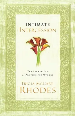 Dôverný príhovor: Posvätná radosť z modlitby za druhých - Intimate Intercession: The Sacred Joy of Praying for Others