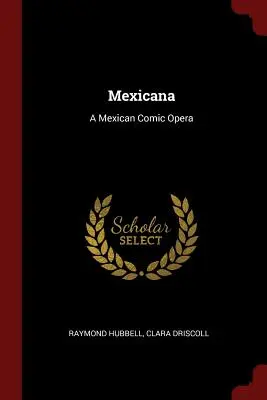 Mexicana: Mexická komická opera - Mexicana: A Mexican Comic Opera