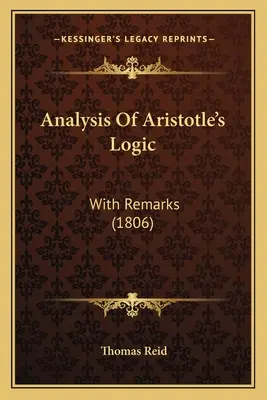 Analýza Aristotelovej logiky: s poznámkami (1806) - Analysis Of Aristotle's Logic: With Remarks (1806)
