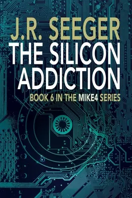 Závislosť na kremíku: Kniha 6 zo série MIKE4 - The Silicon Addiction: Book 6 in the MIKE4 Series