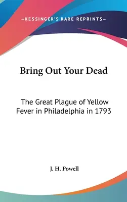 Vyveďte svojich mŕtvych: Veľká epidémia žltej zimnice vo Filadelfii v roku 1793 - Bring Out Your Dead: The Great Plague of Yellow Fever in Philadelphia in 1793