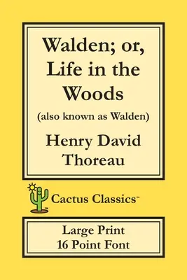 Walden; alebo život v lesoch (Cactus Classics Large Print): 16 bodové písmo; veľký text; veľké písmo - Walden; or, Life in the Woods (Cactus Classics Large Print): 16 Point Font; Large Text; Large Type