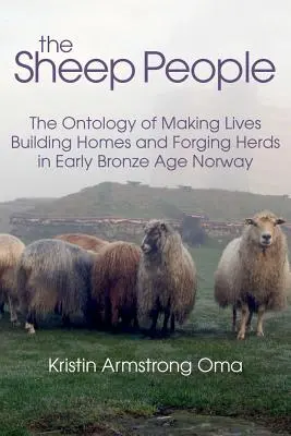 Ovčí ľud: Ontológia vytvárania životov, stavania domov a vytvárania stád v Nórsku v mladšej dobe bronzovej - The Sheep People: The Ontology of Making Lives, Building Homes and Forging Herds in Early Bronze Age Norway