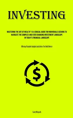 Zvládnutie umenia bohatstva je kľúčovou príručkou pre jednotlivcov, ktorí sa snažia orientovať v zložitom a neustále sa meniacom inve“ - Investing: Mastering The Art Of Wealth Is A Crucial Guide For Individuals Seeking To Navigate The Complex And Ever Changing Inve