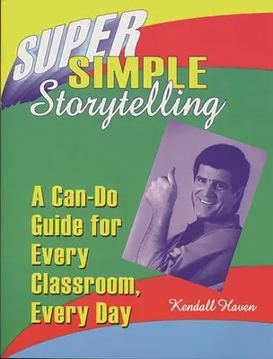 Super jednoduché rozprávanie príbehov: Príručka pre každú triedu, každý deň - Super Simple Storytelling: A Can-Do Guide for Every Classroom, Every Day
