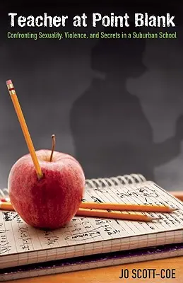 Učiteľ na bode mrazu: Konfrontácia so sexualitou, násilím a tajomstvami na predmestskej škole - Teacher at Point Blank: Confronting Sexuality, Violence, and Secrets in a Suburban School