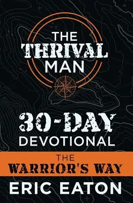 The Thrival Man 30-Day Devotional (30-dňová pobožnosť): Cesta bojovníka (The Warrior's Way) - The Thrival Man 30-Day Devotional: The Warrior's Way