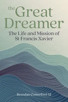 Veľký snílek: Františka Xaverského: Život a poslanie - The Great Dreamer: The Life and Mission of St. Francis Xavier