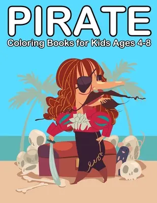 Pirátske omaľovánky pre deti vo veku 4-8 rokov: Pirátske knihy pre deti od 3 do 5 rokov - Pirate Coloring Books for Kids Ages 4-8: Ahoy Pirate Books for Kids 3-5