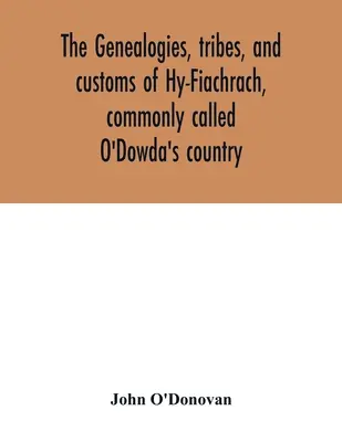 Genealógie, kmene a zvyky Hy-Fiachrach, všeobecne nazývané O'Dowda's country: teraz prvýkrát publikované z knihy Lecan, v knižnici - The genealogies, tribes, and customs of Hy-Fiachrach, commonly called O'Dowda's country: now first published from the Book of Lecan, in the library of