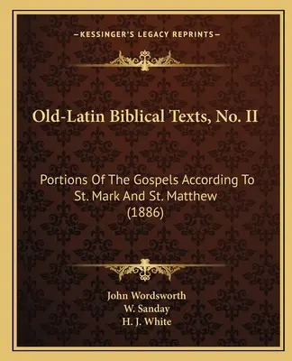 Staro-latinské biblické texty, č. II: Časti evanjelií podľa svätého Marka a svätého Matúša (1886) - Old-Latin Biblical Texts, No. II: Portions Of The Gospels According To St. Mark And St. Matthew (1886)