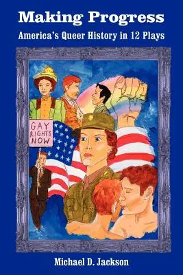 Dosahovanie pokroku: Americká queer história v 12 hrách - Making Progress: America's Queer History in 12 Plays