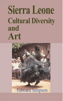 Sierra Leone Kultúrna rozmanitosť a umenie: Cestovný sprievodca po Sierra Leone - Sierra Leone Cultural Diversity and Art: Travel Guide to Sierra Leone