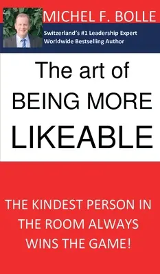 Umenie byť sympatickejší: Najpríjemnejší človek v miestnosti vždy vyhrá hru... - The Art of Being More Likeable: The kindest person in the room always wins the game...