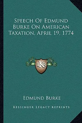 Reč Edmunda Burka o americkom zdaňovaní, 19. apríla 1774 - Speech Of Edmund Burke On American Taxation, April 19, 1774