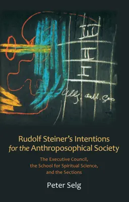 Zámery Rudolfa Steinera pre Antropozofickú spoločnosť: Steffrain: Výkonná rada, Škola pre duchovnú vedu a sekcie - Rudolf Steiner's Intentions for the Anthroposophical Society: The Executive Council, the School for Spiritual Science, and the Sections