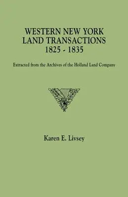 Pozemkové transakcie v západnom New Yorku, 1825-1835. Vyňaté z archívu Holland Land Company - Western New York Land Transactions, 1825-1835. Extracted from the Archives of the Holland Land Company