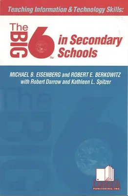 Vyučovanie informačných a technologických zručností: Veľká šestka na stredných školách - Teaching Information &Technology Skills: The Big6 in Secondary Schools
