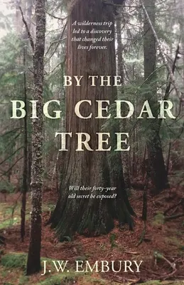 Pri veľkom cédri: A Wilderness Trip Led to a Discovery That Changed Their Lives Forever. Bude ich štyridsaťročné tajomstvo odhalené? - By the Big Cedar Tree: A Wilderness Trip Led to a Discovery That Changed Their Lives Forever. Will Their Forty-Year Old Secret Be Exposed?