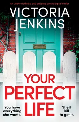 Tvoj dokonalý život: Úplne návykový a strhujúci psychologický triler - Your Perfect Life: An utterly addictive and gripping psychological thriller