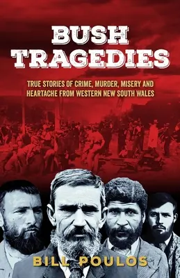 Bushove tragédie: Skutočné príbehy zločinov, vrážd, utrpenia a bolesti srdca zo západného Nového Južného Walesu - Bush Tragedies: True stories of crime, murder, misery and heartache from western New South Wales
