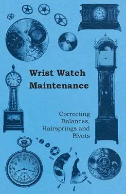 Údržba náramkových hodiniek - oprava závaží, pružiniek a čapov - Wrist Watch Maintenance - Correcting Balances, Hairsprings and Pivots