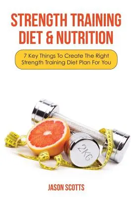 Silový tréning Diéta a výživa: 7 kľúčových vecí, ktoré vám pomôžu vytvoriť správny plán stravy pre silový tréning - Strength Training Diet & Nutrition: 7 Key Things to Create the Right Strength Training Diet Plan for You
