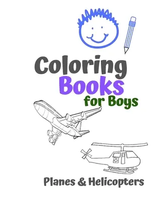 Omaľovánky pre chlapcov Lietadlá a vrtuľníky: Úžasné cool lietadlá a vrtuľníky Omaľovánky pre chlapcov vo veku 6-12 rokov - Coloring Books for Boys Planes & Helicopters: Awesome Cool Planes & Helicopters Coloring Book For Boys Aged 6-12