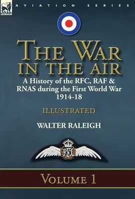 Vojna vo vzduchu: História RFC, RAF a RNAS počas prvej svetovej vojny 1914-18: 1. zväzok - The War in the Air: a History of the RFC, RAF & RNAS during the First World War 1914-18: Volume 1